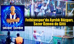 Fethiyespor'da Ayrılık Rüzgarı, Sezer Özmen de Gitti