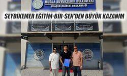 Seydikemer Eğitim-Bir-Sen'den Büyük Kazanım