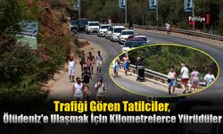 Trafiği Gören Tatilciler, Ölüdeniz'e Ulaşmak İçin Kilometrelerce Yürüdüler