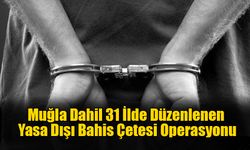 Muğla Dahil 31 İlde Düzenlenen Yasa Dışı Bahis Çetesi Operasyonu