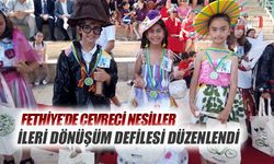 Fethiye’de Çevreci Nesiller İleri Dönüşüm Defilesi Düzenlendi