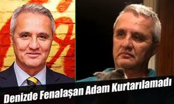 Denizde Fenalaşan Adam Kurtarılamadı