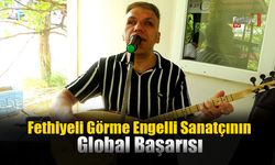 Fethiyeli Görme Engelli Sanatçının Global Başarısı