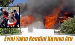 Evini Yakıp Kendini Kuyuya Attı