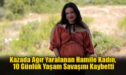 Kazada Ağır Yaralanan Hamile Kadın, 10 Günlük Yaşam Savaşını Kaybetti