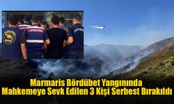 Marmaris Bördübet Yangınında Mahkemeye Sevk Edilen 3 Kişi Serbest Bırakıldı