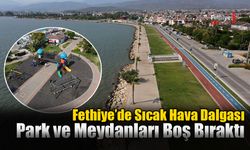 Fethiye’de Sıcak Hava Dalgası Park ve Meydanları Boş Bıraktı