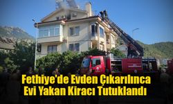 Fethiye'de Evden Çıkarılınca Evi Yakan Kiracı Tutuklandı