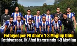 Fethiyespor, FK Ahal’e 1-3 Mağlup Oldu