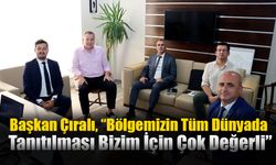 Başkan Çıralı, “Bölgemizin Tüm Dünyada Tanıtılması Bizim İçin Çok Değerli”