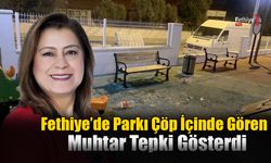 Fethiye’de Parkı Çöp İçinde Gören Muhtar Tepki Gösterdi