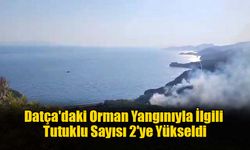 Datça'daki Orman Yangınıyla İlgili Tutuklu Sayısı 2'ye Yükseldi