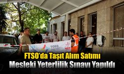 FTSO’da Taşıt Alım Satımı Mesleki Yeterlilik Sınavı Yapıldı