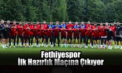 Fethiyespor İlk Hazırlık Maçına Çıkıyor