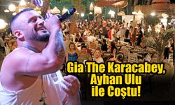 Gia The Karacabey, Ayhan Ulu ile Coştu!