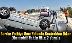 Burdur-Fethiye Kara Yolunda Kontrolden Çıkan Otomobil Takla Attı