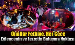 Önallar Fethiye, Her Gece Eğlencenin ve Lezzetin Buluşma Noktası