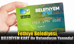 Fethiye Belediyesi, 'Belediyem Kart' ile Vatandaşın Yanında!