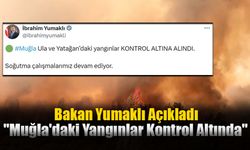 Bakan Yumaklı Açıkladı: "Muğla'daki Yangınlar Kontrol Altında"