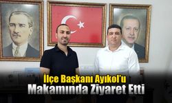 İlçe Başkanı Ayıkol’u Makamında Ziyaret Etti