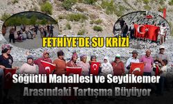 Fethiye’de Su Krizi: Söğütlü Mahallesi ve Seydikemer Arasındaki Tartışma Büyüyor