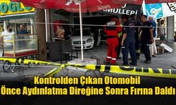 Kontrolden Çıkan Otomobil Önce Aydınlatma Direğine Sonra Fırına Daldı