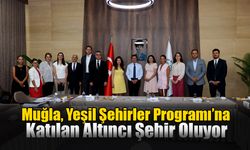 Muğla, Yeşil Şehirler Programı’na Katılan Altıncı Şehir Oluyor