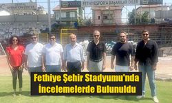 Fethiye Şehir Stadyumu'nda İncelemelerde Bulunuldu