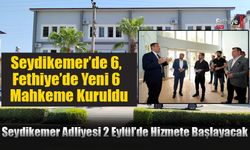 Seydikemer Adliyesi 2 Eylül’de Hizmete Başlayacak