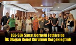 EGE-SEN Sanat Derneği Fethiye'de İlk Olağan Genel Kurulunu Gerçekleştirdi