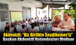 Akdenizli; “Biz Birlikte Seydikemer’iz”