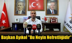 Başkan Ayıkol "Bu Neyin Nefretliğidir"