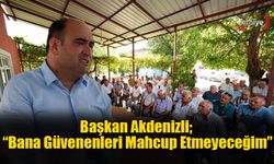 Başkan Akdenizli; “Bana Güvenenleri Mahcup Etmeyeceğim”