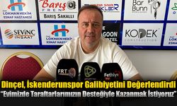 Dinçel, İskenderunspor Galibiyetini Değerlendirdi