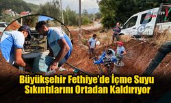 Fethiye'nin İçme Suyu Sıkıntısı Sona Eriyor