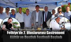 Fethiye'de 2. Uluslararası Gastronomi Kültür ve Dostluk Festivali Başladı