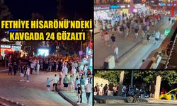 Fethiye Hisarönü’ndeki Kavgada 24 Gözaltı