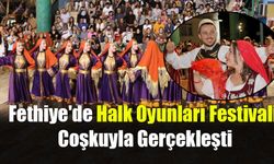 Fethiye'de Halk Oyunları Festivali Coşkuyla Gerçekleşti