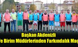 Başkan Akdenizli ve Birim Müdürlerinden Farkındalık Maçı