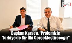 Başkan Karaca, “Projemizle Türkiye’de Bir İlki Gerçekleştireceğiz”