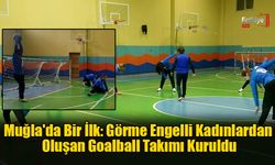 Muğla’nın İlk Goalball Takımı Sahaya Çıkıyor