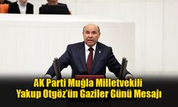 AK Parti Muğla Milletvekili Yakup Otgöz’ün Gaziler Günü Mesajı