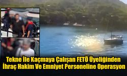 Tekne İle Kaçmaya Çalışan FETÖ Üyeliğinden İhraç Hakim Ve Emniyet Personeline Operasyon