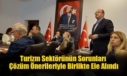 Turizm Sektörünün Sorunları Çözüm Önerileriyle Birlikte Ele Alındı