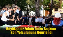 Büyükşehir Zabıta Daire Başkanı Son Yolculuğuna Uğurlandı