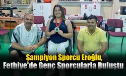 Şampiyon Sporcu Eroğlu, Fethiye'de Genç Sporcularla Buluştu