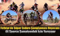 Fethiye’de Süper Enduro Şampiyonası Heyecanı