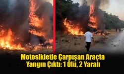 Motosikletle Çarpışan Araçta Yangın Çıktı: 1 Ölü, 2 Yaralı