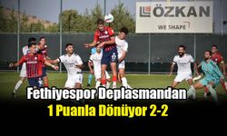 Fethiyespor Deplasmandan 1 Puanla Dönüyor 2-2