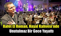 Rafet El Roman, Hayal Kahvesi'nde Unutulmaz Bir Gece Yaşattı